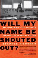 Will My Name Be Shouted Out? di Stephen O'Connor edito da Touchstone