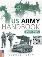 US Army Handbook, 1939-1945 di George Forty edito da The History Press Ltd