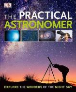 The Practical Astronomer di Will Gater, Anton Vamplew edito da DK Publishing (Dorling Kindersley)