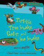 Tortoise, Tree Snake, Gator, and Sea Snake: What Is a Reptile? di Brian P. Cleary edito da MILLBROOK PR INC