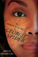 The Foretelling of Georgie Spider: The Tribe Book 3 di Ambelin Kwaymullina edito da CANDLEWICK BOOKS