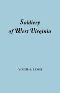 The Soldiery in West Virginia in the French and Indian War; Lord Dunmore's War; The Revolution; The Later Indian Wars; T di Virgil Anson Lewis edito da Clearfield