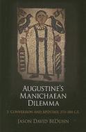 Augustine's Manichaean Dilemma, Volume 1 di Jason David BeDuhn edito da University of Pennsylvania Press