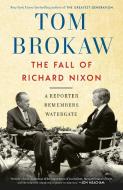 The Fall of Richard Nixon: A Reporter Remembers Watergate di Tom Brokaw edito da RANDOM HOUSE
