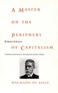 A Master on the Periphery of Capitalism di Roberto Schwarz edito da Duke University Press