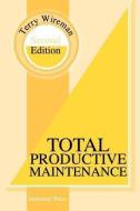 Total Productive Maintenance Second Edition di Terry Wireman edito da INDUSTRIAL PR INC