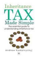 Inheritance Tax Made Simple: The Essential Guide to Understanding Inheritance Tax di Andrew Komarnyckyj edito da Harriman House