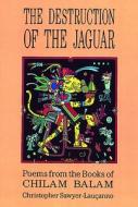 Destruction of the Jaguar: From the Books of Chilam Balam di Christopher Sawyer-Laucanno edito da CITY LIGHTS