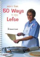 More Than 50 Ways to Enjoy Lefse di Duane R. Lund edito da Lund S & R Publications
