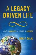 A Legacy Driven Life di Adil F Dalal edito da Pinnacle Process Solutions, International, Llc.