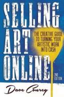 Selling Art Online: The Creative Guide to Turning Your Artistic Work Into Cash di Dave Conrey edito da Tiger Hero Media