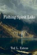Fishing Spirit Lake di Ted L. Estess edito da Lamar University Press