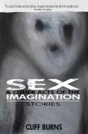 Sex and Other Acts of the Imagination di Cliff Burns edito da Black Dog Press