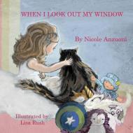 When I Look Out My Window di Nicole Anzuoni edito da LIGHTNING SOURCE INC