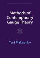 Methods Of Contemporary Gauge Theory di Yuri Makeenko edito da Cambridge University Press