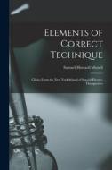 Elements of Correct Technique: Clinics From the New York School of Special Electro-therapeutics edito da LIGHTNING SOURCE INC