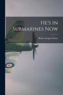 He's in Submarines Now di Henry Gregor Felsen edito da LIGHTNING SOURCE INC