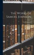 The Works of Samuel Johnson di Samuel Johnson edito da LEGARE STREET PR
