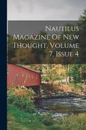 Nautilus Magazine Of New Thought, Volume 7, Issue 4 di Anonymous edito da LEGARE STREET PR