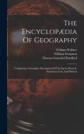 The Encyclopædia Of Geography: Comprising A Complete Description Of The Earth, Physical, Statistical, Civil, And Political di Hugh Murray, William Wallace, Robert Jameson edito da LEGARE STREET PR