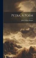 Petra, A Poem di John William Burgon edito da LEGARE STREET PR
