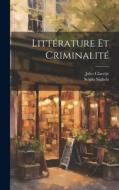 Littérature Et Criminalité di Jules Claretie, Scipio Sighele edito da LEGARE STREET PR