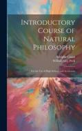Introductory Course of Natural Philosophy: For the Use of High Schools and Academies di William Guy Peck, Adolphe Ganot edito da LEGARE STREET PR