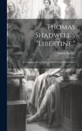 Thomas Shadwell's "Libertine.": A Complementary Study to the Don Juan-Literature di August Steiger edito da LEGARE STREET PR
