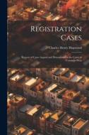 Registration Cases: Reports of Cases Argued and Determined in the Court of Common Pleas di Charles Henry Hopwood edito da LEGARE STREET PR