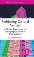 Rethinking Cultural Centers di Tomas Jarvinen edito da Taylor & Francis Ltd