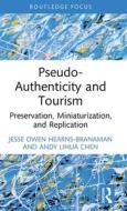 Pseudo-Authenticity And Tourism di Jesse Owen Hearns-Branaman, Andy Lihua Chen edito da Taylor & Francis Ltd