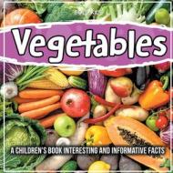 Vegetables: A Children's Book Interesting And Informative Facts di Bold Kids edito da BOLD KIDS