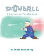 Snowball di Michael Humphrey edito da Christian Faith Publishing, Inc