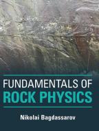 Fundamentals Of Rock Physics di Nikolai Bagdassarov edito da Cambridge University Press