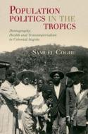 Population Politics In The Tropics di Samuel Coghe edito da Cambridge University Press