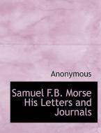 Samuel F.b. Morse His Letters And Journals di Anonymous edito da Bibliolife