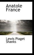 Anatole France di Lewis Piaget Shanks edito da Bibliolife