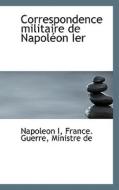 Correspondence Militaire De Napol On Ier di Napoleon edito da Bibliolife