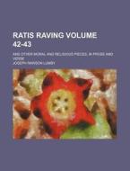 Ratis Raving Volume 42-43; And Other Moral and Religious Pieces, in Prose and Verse di Joseph Rawson Lumby edito da Rarebooksclub.com