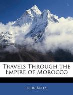 Travels Through The Empire Of Morocco di John Buffa edito da Bibliolife, Llc