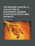 The Modern Theatre; A Collection Of Succ di Elizabeth Inchbald edito da Rarebooksclub.com