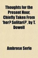 Thoughts For The Present Hour, Chiefly T di Ambrose Serle edito da General Books