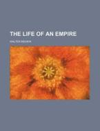 The Life Of An Empire di Walter Meakin edito da Rarebooksclub.com