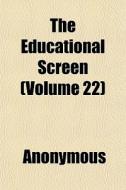 The Educational Screen Volume 22 di Anonymous edito da General Books