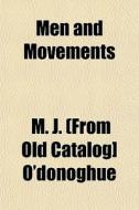 Men And Movements di M. J. [From Old Catalog] O'Donoghue edito da General Books