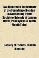 Two Hundredth Anniversary Of The Foundin di Society Of Friends London Meeting edito da General Books