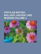 Popular British Ballads, Ancient And Mod di R. Brimley Johnson, Books Group, Anonymous edito da Rarebooksclub.com