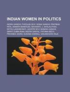 Indian Women In Politics: Indira Gandhi, Phoolan Devi, Sonia Gandhi, Pratibha Patil, Mamata Banerjee, Mayawati, J. Jayalalithaa di Source Wikipedia edito da Books Llc, Wiki Series