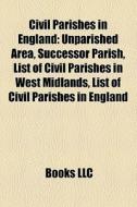 Civil Parishes In England: Unparished Ar di Books Llc edito da Books LLC, Wiki Series