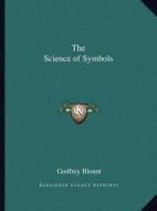 The Science of Symbols di Godfrey Blount edito da Kessinger Publishing